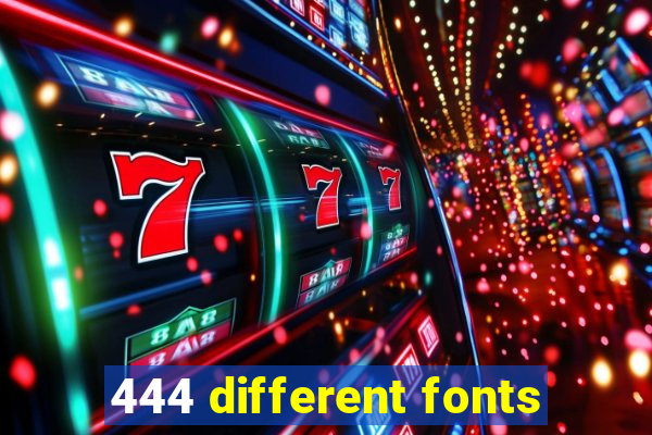 444 different fonts